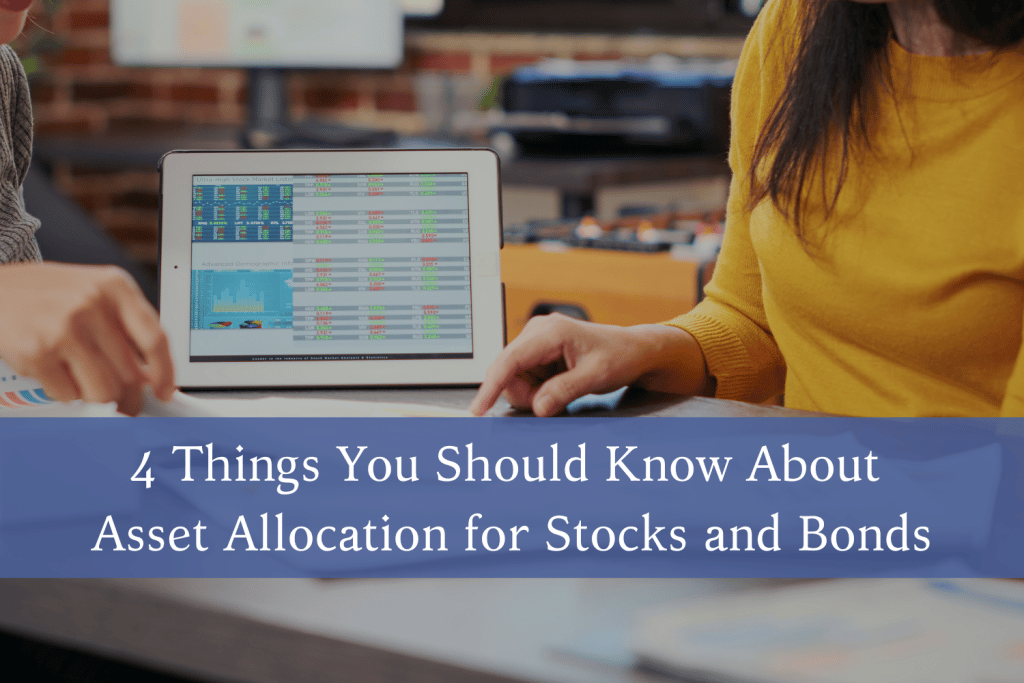 4 Things You Should Know About Asset Allocation for Stocks and Bonds
