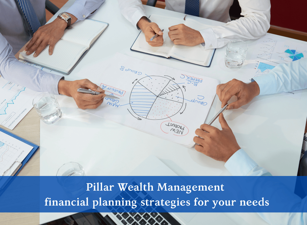 Pillar Wealth Management financial planning strategies for your needs