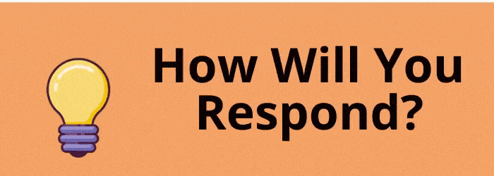 HOW WILL YOU RESPOND