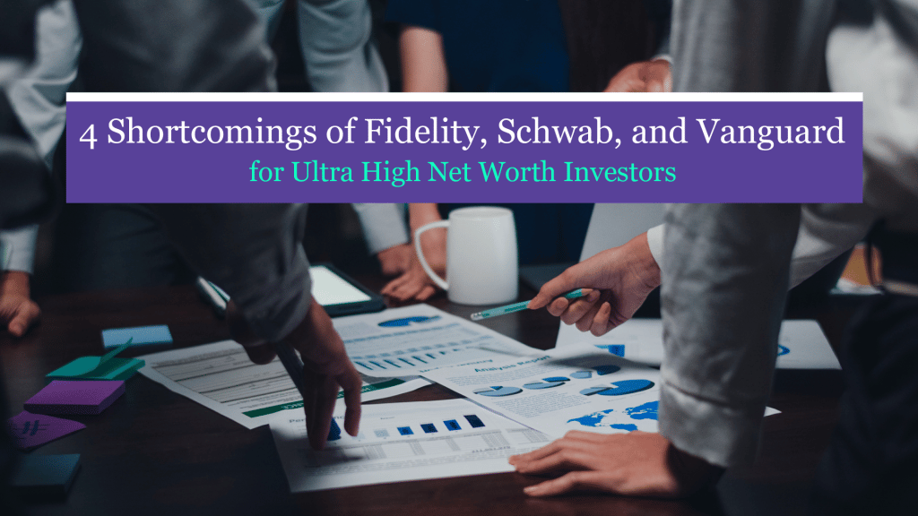 4 Shortcomings of Fidelity, Schwab, and Vanguard for Ultra High Net Worth Investors