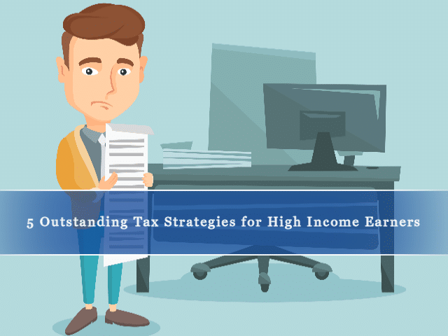 5 Outstanding Tax Strategies for High Income Earners