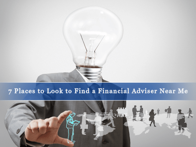 7 Places to Look to Find a Financial Adviser Near Me