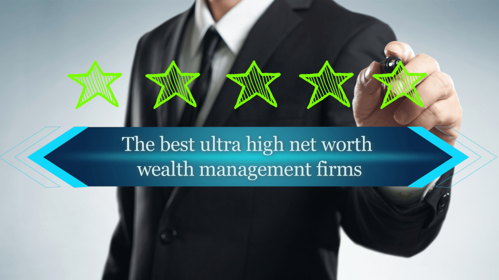 The best ultra high net worth wealth management firms:
