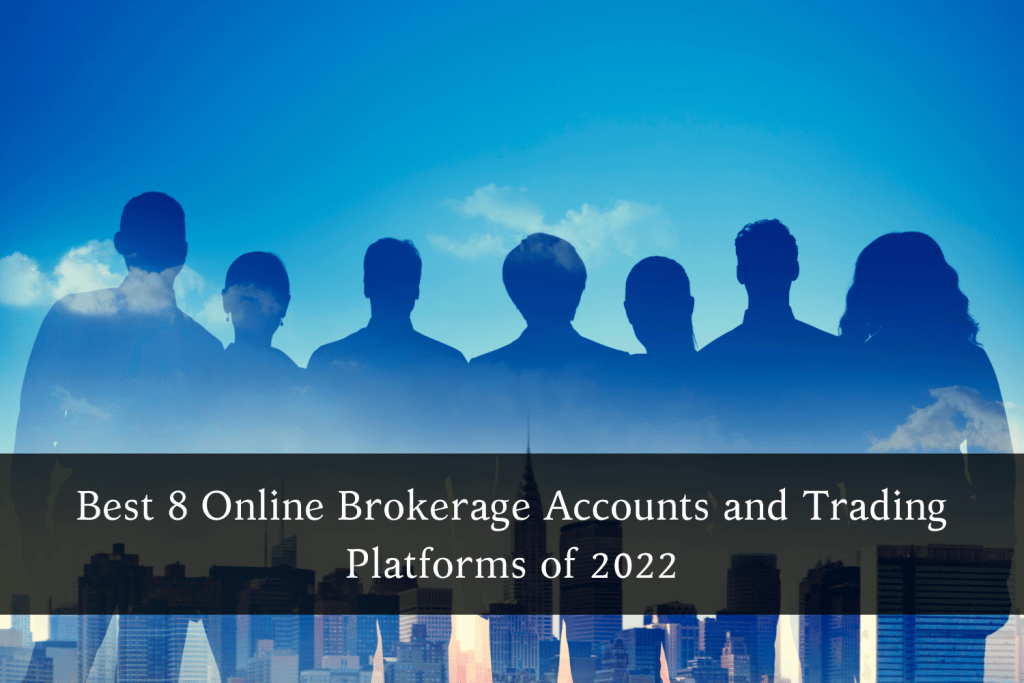 Best 8 Online Brokerage Accounts and Trading Platforms of 2022