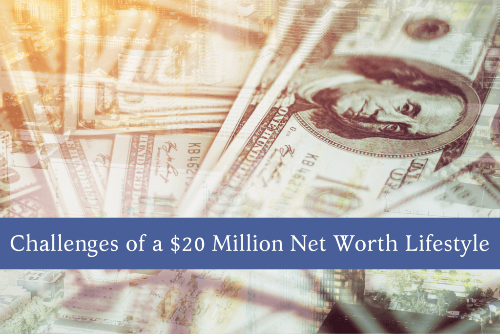 Challenges of a Dollar 20 Million Net Worth Lifestyle
