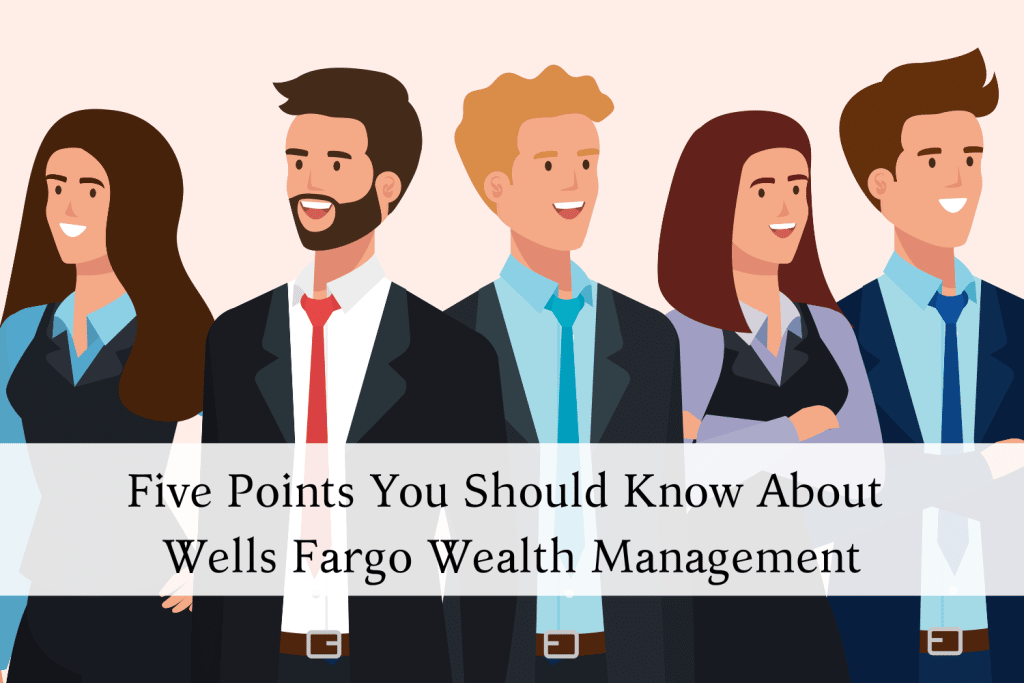 5 Points You Should Know About Wells Fargo Wealth Management