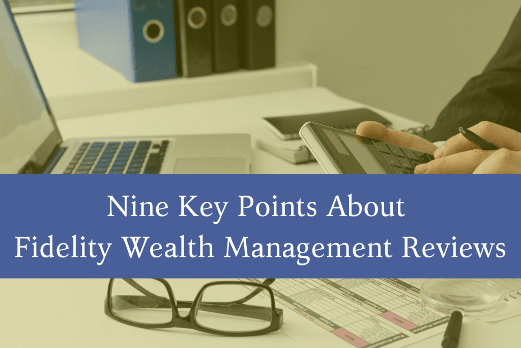Nine Key Points About Fidelity Wealth Management Reviews