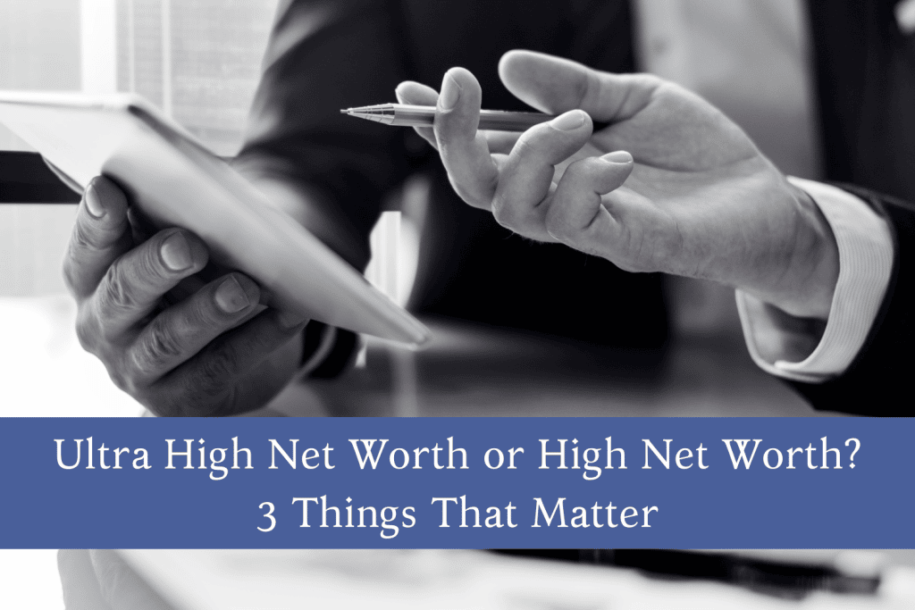 Ultra High Net Worth or High Net Worth? 3 Things That Matter