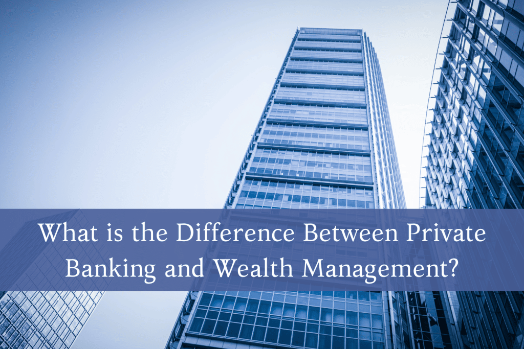 What is the Difference Between Private Banking and Wealth Management?