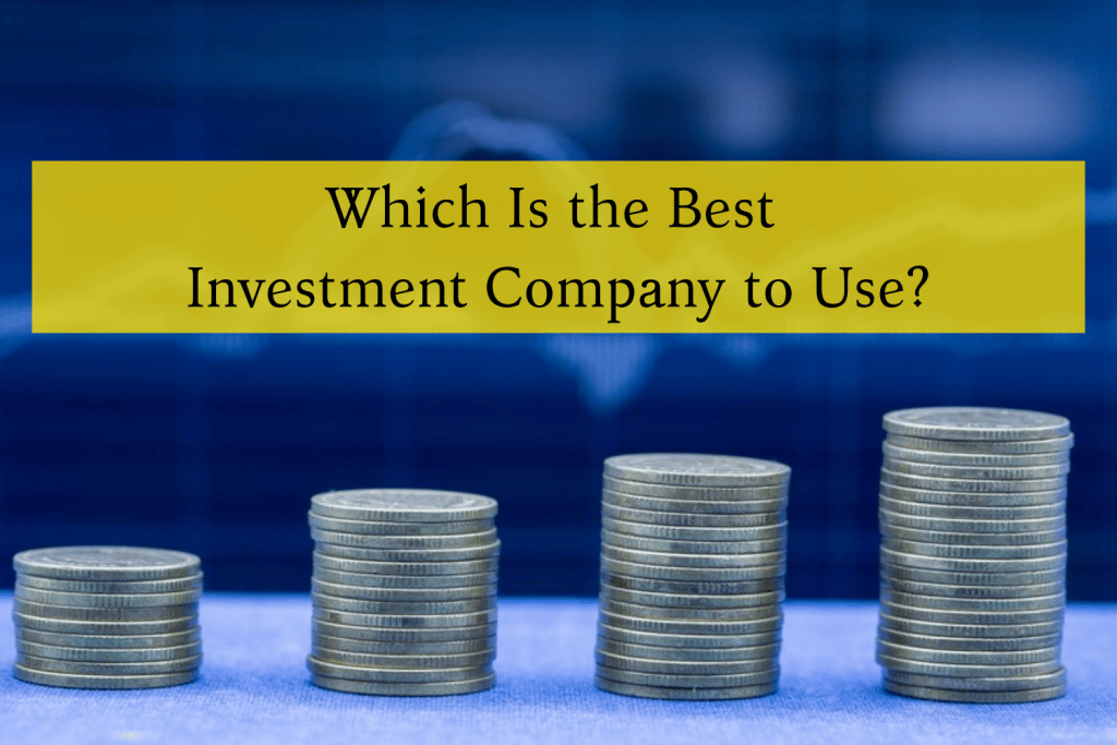 Which Is the Best Investment Company to Use