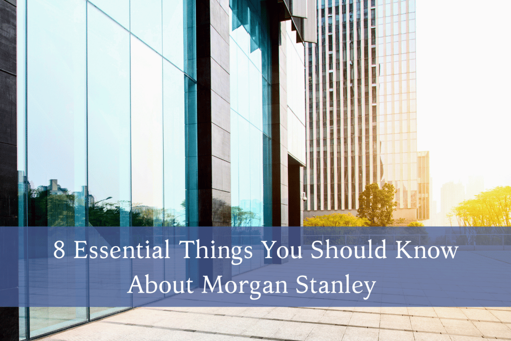 8 Essential Things You Should Know About Morgan Stanley
