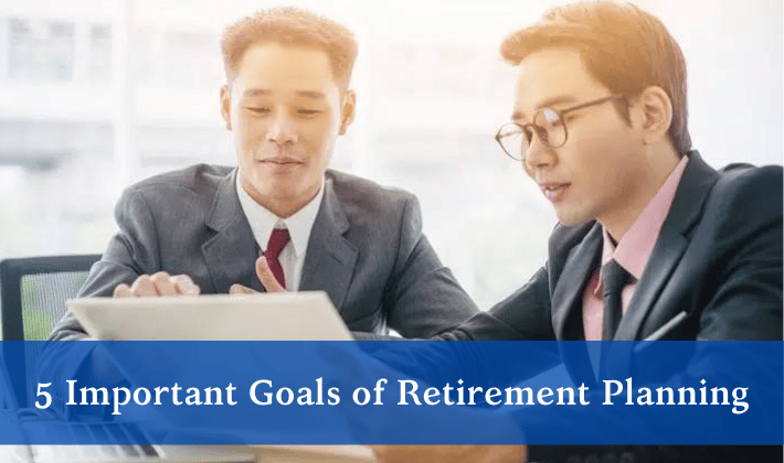 5 Important Goals of Retirement Planning