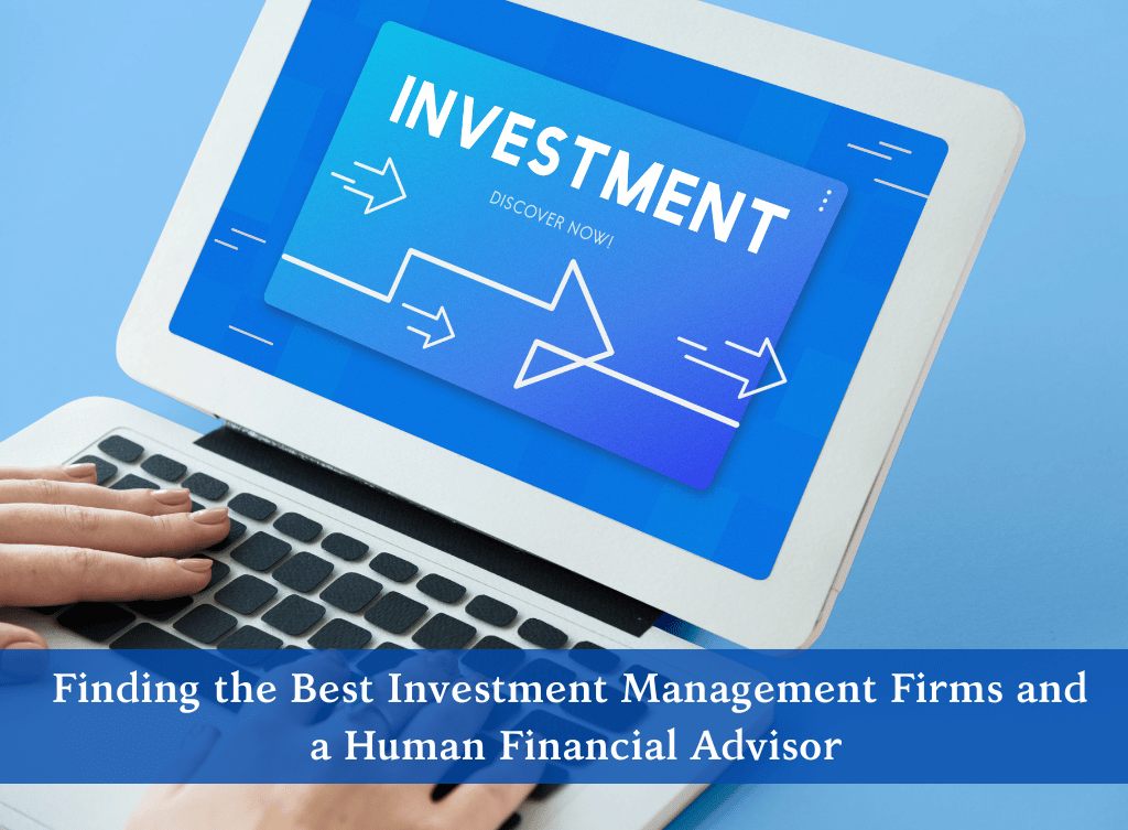 Finding the Best Investment Management Firms and a Human Financial Advisor