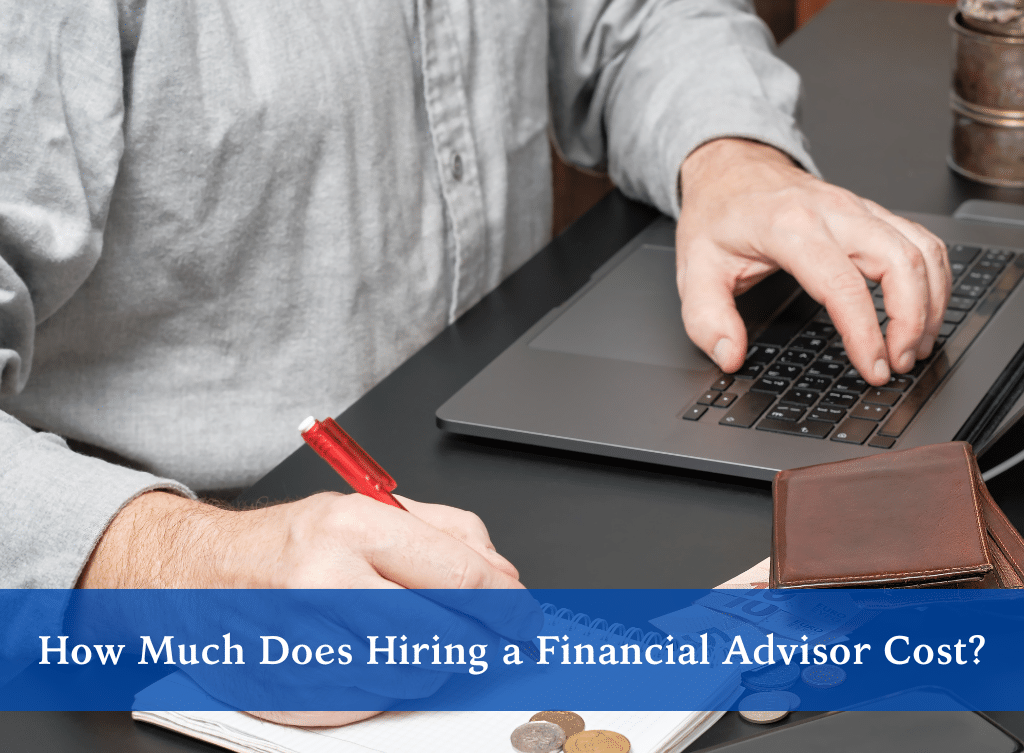 How Much Does Hiring a Financial Advisor Cost?