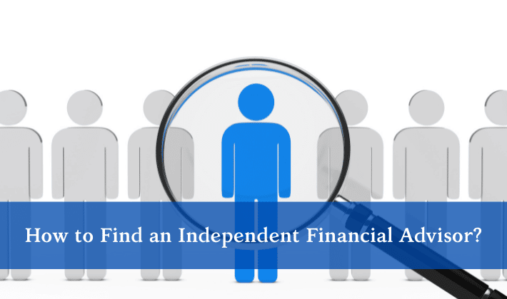 How to Find an Independent Financial Advisor?