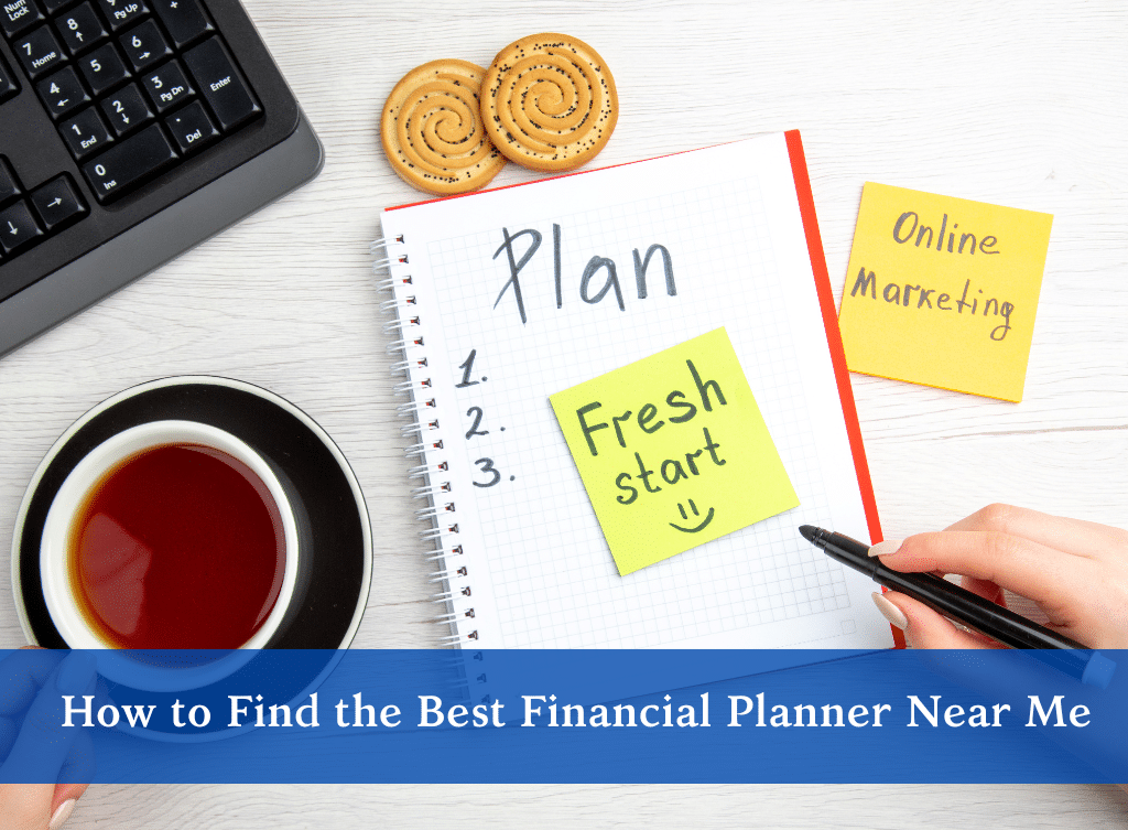 How to Find the Best Financial Planner Near Me