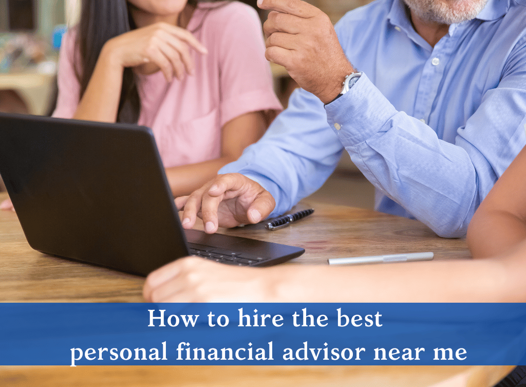 How to hire the best personal financial advisor near me
