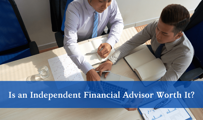 Is an Independent Financial Advisor Worth It?