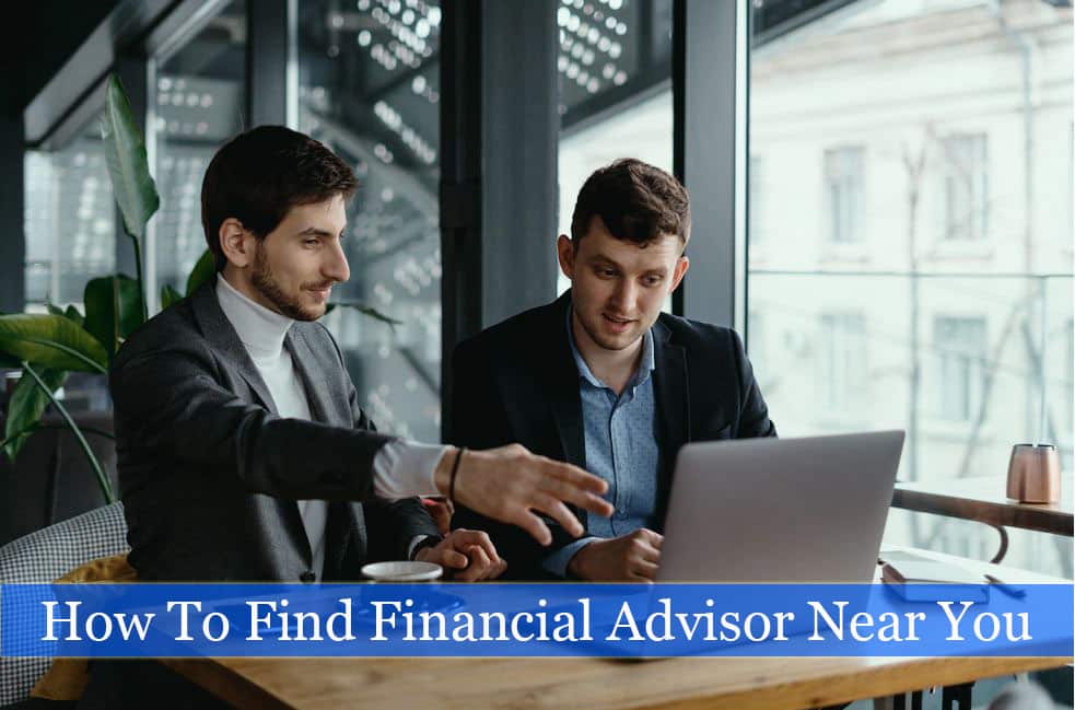 How to Find Financial Advisors Near You