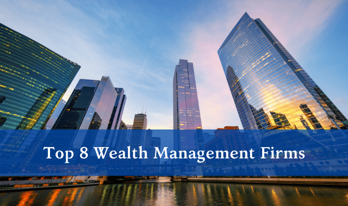 Top 8 Wealth Management Firms