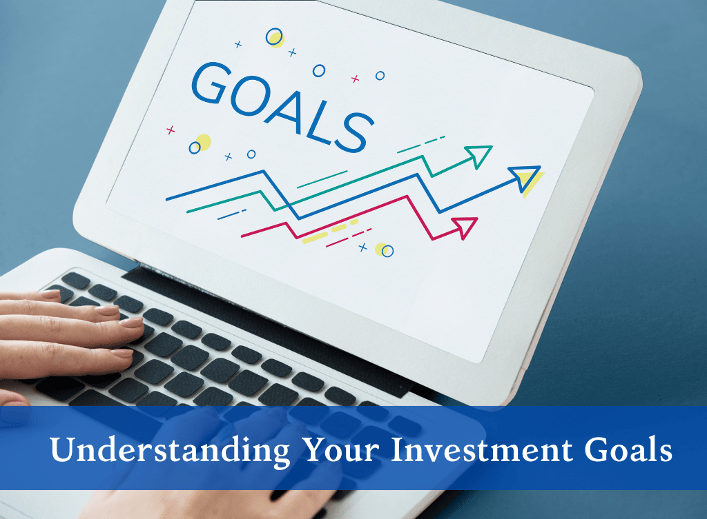 Understanding Your Investment Goals