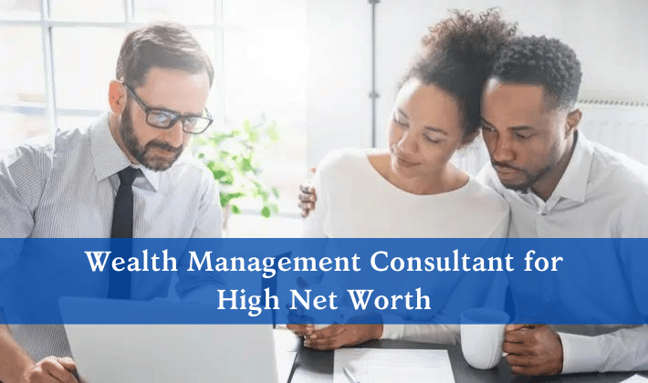 Wealth Management Consultant for High Net Worth