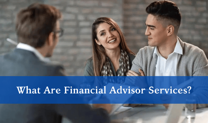 What Are Financial Advisor Services?