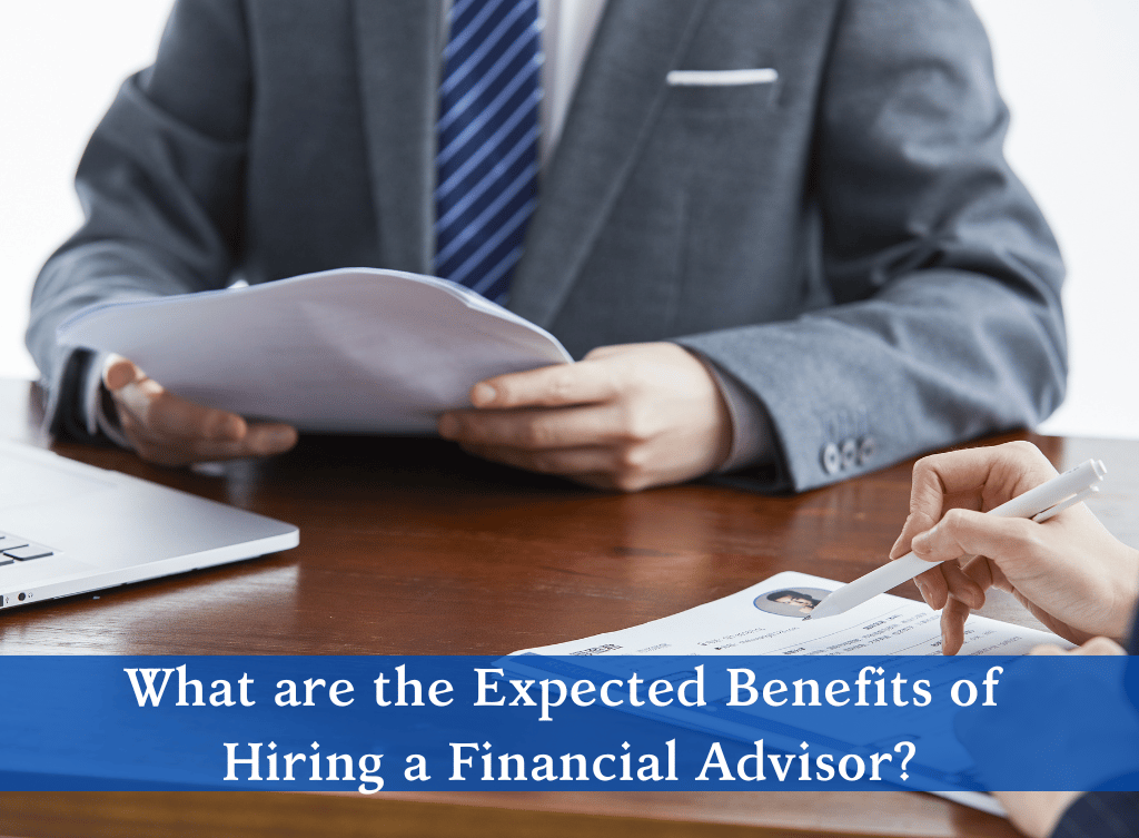 What are the Expected Benefits of Hiring a Financial Advisor?