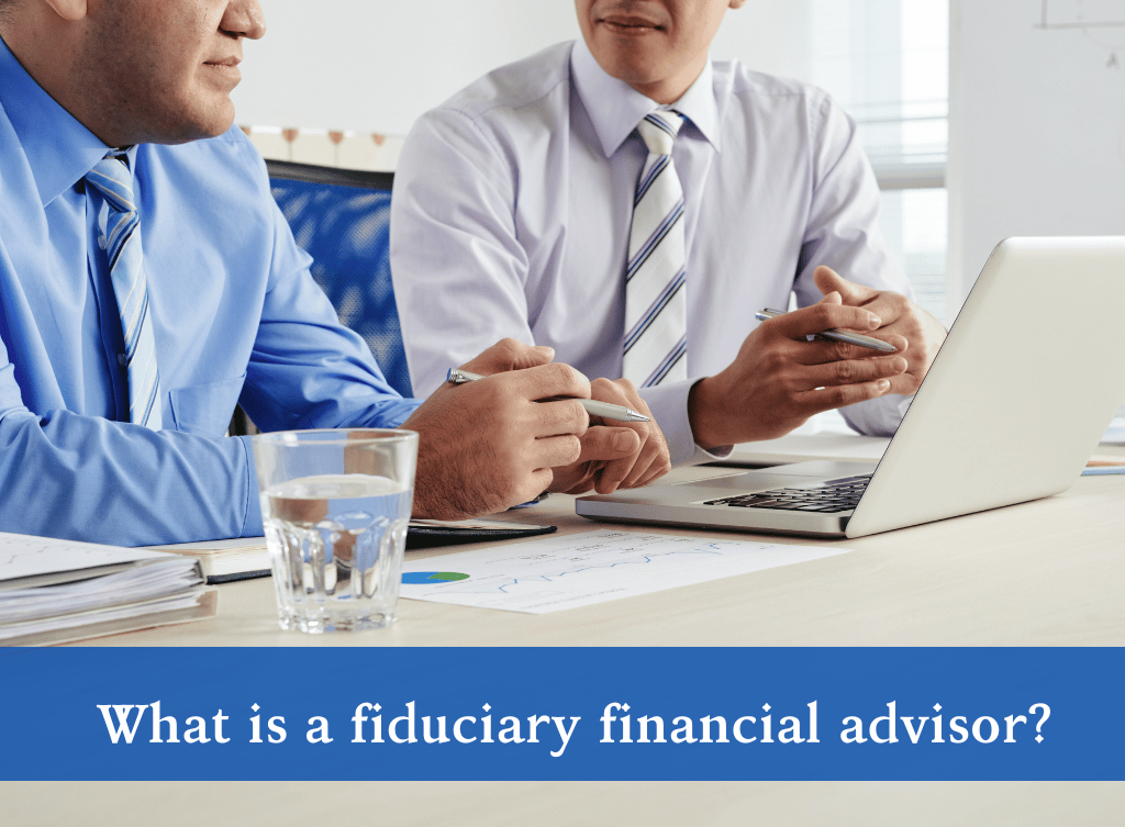 What is a fiduciary financial advisor?