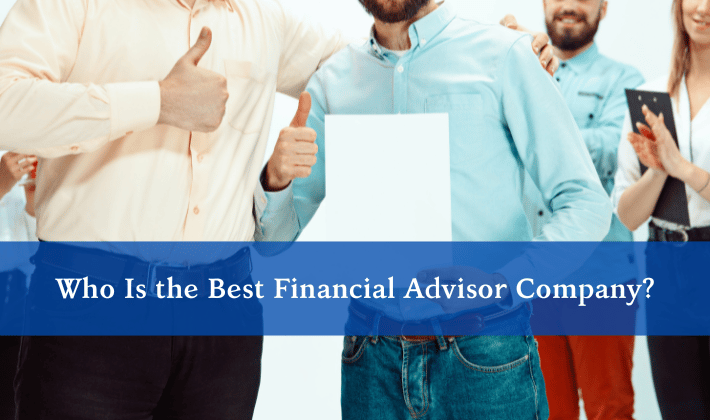 Who Is the Best Financial Advisor Company?
