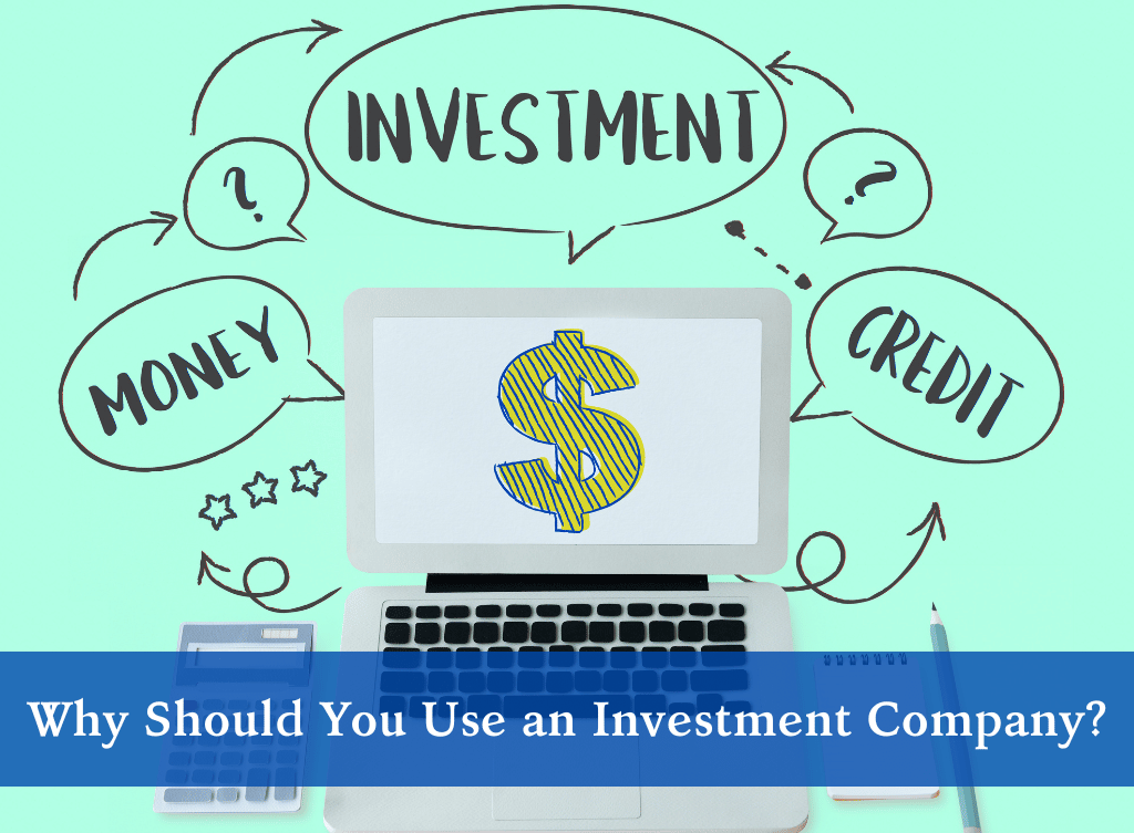 Why Should You Use an Investment Company?